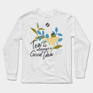 Tea is Always a Good Idea Long Sleeve T-Shirt